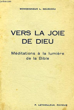 VERS LA JOIE DE DIEU, MEDITATIONS A LA LUMIERE DE LA BIBLE. SOUBIGOU Mgr LOUIS