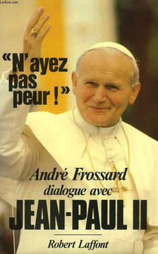 'N'AYEZ PAS PEUR !', ANDRE FROSSARD DIALOGUE AVEC JEAN-PAUL II. JEAN-PAUL II, FROSSARD ANDRE