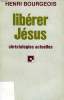 LIBERER JESUS, CHRISTOLOGIES ACTUELLES. BOURGEOIS Henri