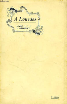 A LOURDES, LES APPARITIONS DE 1858, HISTOIRE, ASCETISME, PSYCHOLOGIE. ARCHELET ABBE
