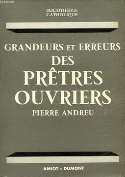 GRANDEURS ET ERREURS DES PRETRES-OUVRIERS. ANDREU PIERRE