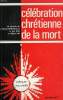 CELEBRATION CHRETIENNE DE LA MORT. DAILLE R., DUCHESNEAU Cl., LE DU J., POUTS J.