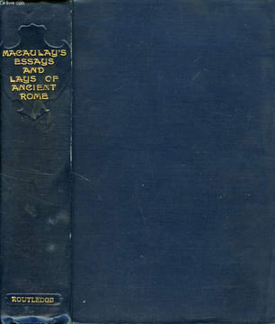 CRITICAL AND HISTORICAL ESSAYS, AND LAYS OF ANCIENT ROME. MACAULAY LORD
