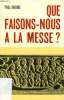 QUE FAISONS-NOUS A LA MESSE ?. CNEUDE PAUL