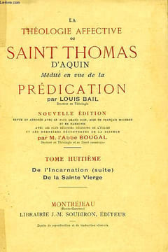 LA THEOLOGIE AFFECTIVE, OU SAINT THOMAS D'AQUIN MEDITE EN VUE DE LA PREDICATION, TOME VIII, DE L'INCARNATION (SUITE), DE LA SAINTE VIERGE. SAINT ...