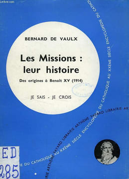 LES MISSIONS: LEUR HISTOIRE DES ORIGINES A BENOIT XV (1914). VAULX BERNARD DE
