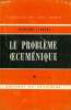 LE PROBLEME OECUMENIQUE, TOME I: CHAPITRES I à VI. LAMBERT BERNARD, O. P.