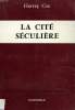 LA CITE SECULIERE, ESSAI THEOLOGIQUE SUR LA SECULARISATION ET L'URBANISATION. COX HARVEY