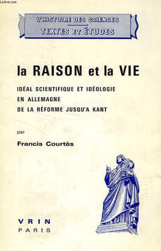 LA RAISON ET LA VIE, IDEAL SCIENTIFIQUE ET IDEOLOGIE EN ALLEMAGNE DE LA REFORME JUSQU'A KANT. COURTES FRANCIS