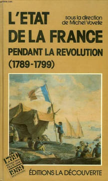 L'ETAT DE LA FRANCE PENDANT LA REVOLUTION, 1789-1799. VOVELLE MICHEL & ALII