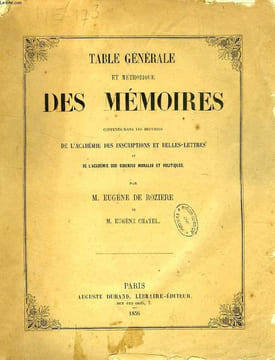 TABLE GENERALE ET METHODIQUE DES MEMOIRES CONTENUS DANS LES RECUEILS DE L'ACADEMIE DES INSCRIPTIONS ET BELLES-LETTRES ET DE L'ACADEMIE DES SCIENCES ...