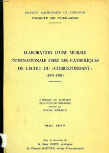 ELABORATION D'UNE MORALE INTERNATIONALE CHEZ LES CATHOLIQUES DE L'ECOLE DU 'CORRESPONDANT' (1875-1900) (MEMOIRE)