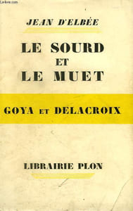 LE SOURD ET LE MUET, NOTES PARALLELES SUR GOYA ET DELACROIX