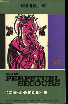 NOTRE PERPETUEL SECOURS (LA SAINTE VIERGE DANS NOTRE VIE). THONE Chan. PAUL