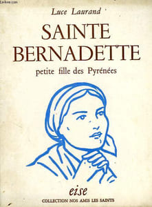 SAINTE BERNADETTE, PETITE FILLE DES PYRENEES