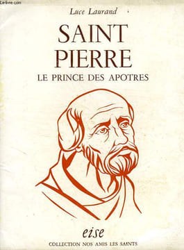 SAINT PIERRE, LE PRINCE DES APOTRES. LAURAND LUCE