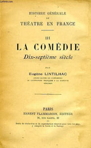 HISTOIRE GENERALE DU THEATRE EN FRANCE, III, LA COMEDIE, XVIIe SIECLE