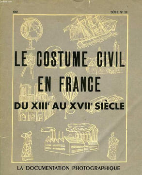 LA DOCUMENTATION PHOTOGRAPHIQUE, SERIE N° 58, 1951, LE COSTUME CIVIL EN FRANCE DU XIIIe AU XVIIe SIECLE. COLLECTIF