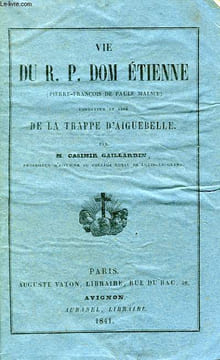 VIE DU R.P. DOM ETIENNE (PIERRE-FRANCOIS DE PAULE MALMY), FONDATEUR ET ABBE DE LA TRAPPE D'AIGUEBELLE. GAILLARDIN CASIMIR