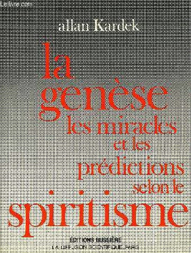 LA GENESE, LES MIRACLES ET LES PREDICTIONS SELON LE SPIRITISME. KARDEC ALLAN
