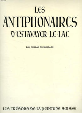 LES ANTIPHONAIRES D'ESTAVAYER-LE-LAC. MANDACH CONRAD DE