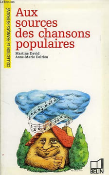 AUX SOURCES DES CHANSONS POPULAIRES. DAVID MARTINE, DELRIEU ANNE-MARIE