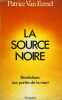 LA SOURCE NOIRE, REVELATIONS AUX PORTES DE LA MORT. VAN EERSEL Patrice