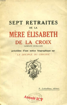 SEPT RETRAITES DE MERE ELISABETH DE LA CROIX, CARMELITE DECHAUSSEE, 1re SERIE. MERE ELISABETH DE LA CROIX