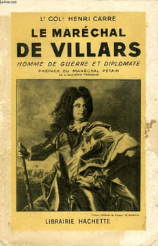 LE MARECHAL DE VILLARS, HOMME DE GUERRE ET DIPLOMATE. CARRE Lt. Coll. HENRI