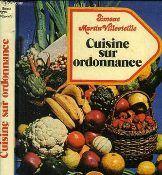 Cuisine sur ordonnance : Régime hypocalorique - Régime hypolipidique - Régime hypoglucidique - Régime hypoprotidique - Régime hyposode- régimes pour ...