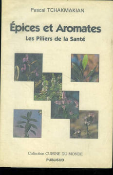 Epices et aromates : Les piliers de la santé. Tchakmakian Pascal
