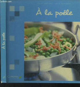 A la poêle : pour cuisiner sans stresser
