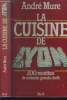 La cuisine de Lyon : 200 recettes de soixante grands chefs. Mure André