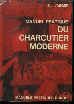 Manuel pratique du charcutier moderne : Aperçu rétrospectif sur l'outillage et les machines de charcuterie - La viande et l'outillage - Microbiologie ...