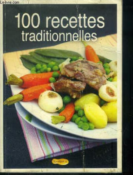 100 recettes traditionnelles : Tartare de boeuf, velouté de chamoignons, brioche, macarons traditionnells, pithiviers,etc.. Anonyme