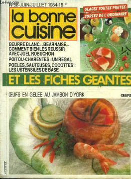 La Bonne cuisine n° 58 - Juin - Juillet 1984 : Moutarde - Millésimes : sachez les boire à temps - Poêlées, sauteuses, cocottes : préparez vos ...