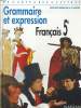 FRANCAIS 5e, GRAMMAIRE ET EXPRESSION.. C. CAZANOVE, M. GEY, J. PRUVOST, M.F. SCULFORT...