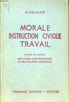 MORALE, INSTRUCTION CIVIQUE, TRAVAIL. INITIATION A LA VIE CIVIQUE, SOCIALE ET ECONOMIQUE. CLASSE DE SIXIEME DES COURS COMPLEMENTAIRES ET DES COLLEGES ...