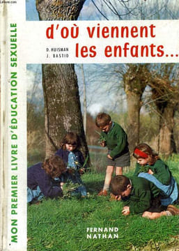 D'OU VIENNENT LES ENFANTS - DE L'EDUCATION SEXUELLE AU PLANNING FAMILIAL - MON PREMIER LIVRE D'EDUCATION SEXUELLE. HUISMAN - BASTID - DUMAS