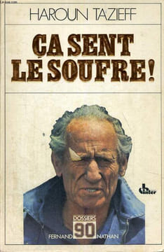 CA SENT LE SOUFRE ! - HAROUN TAZIEFF RACONTE SES AVENTURES A CLADE VILLERS ET ENONCE QUELQUES VERITES - DOSSIER 90.. H. TAZIEFF