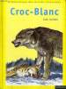 CROC-BLANC - BIBLIOTHEQUE DES GRANDS CLASSIQUE. J. LONDON