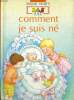 COMMENT JE SUIS NE - LA PETITE ENCYCLOPEDIE NATHAN DES 3.4.5 ANS - POUR LES CURIEUX DE TOUT.. A. POZNER
