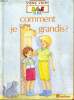 COMMENT JE GRANDIS? - LA PETITE ENCYCLOPEDIE NATHAN DES 3.4.5 ANS - POUR LES CURIEUX DE TOUT.. A. POZNER