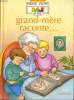 GRAND-MERE RACONTE... - LA PETITE ENCYCLOPEDIE NATHAN DES 3.4.5 ANS - POUR LES CURIEUX DE TOUT.. A. POZNER