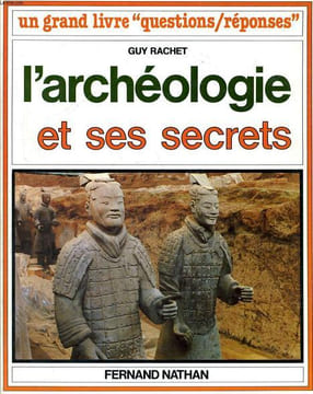 "L'ARCHEOLOGIE ET SES SECRETS - UN GRAND LIVRE ""QUESTIONS-REPONSES""". G. RACHET