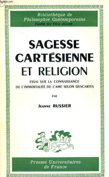 SAGESSE CARTESIENNE ET RELIGION ESSAI SUR LA CONNAISSANCE DE L'IMMORTALITE DE L'AME SELON DESCARTES. J. RUSSIER