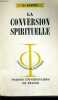 LA CONVERSION SPIRITUELLE - INITIATION PHILOSOPHIQUE COLLECTION DIRIGEE PAR J. LACROIX. G. BASTIDE