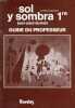 SOL Y SOMBRA 1re, GUIDE DU PROFESSEUR. DUVIOLS JEAN-PAUL