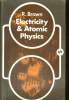 ELECTRICITY AND ATOMIC PHYSICS. R. BROWN