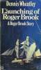 THE LAUNCHING OF ROGER BROOK, A ROGER BROOK STORY. DENNIS WHEATLEY